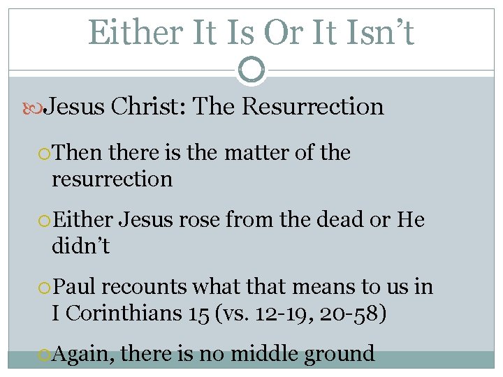 Either It Is Or It Isn’t Jesus Christ: The Resurrection Then there is the