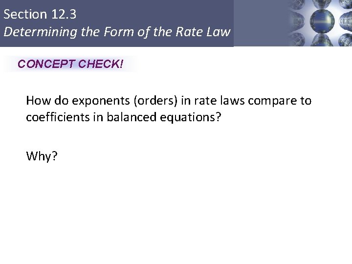 Section 12. 3 Determining the Form of the Rate Law CONCEPT CHECK! How do
