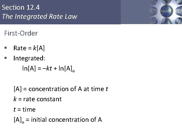 Section 12. 4 The Integrated Rate Law First-Order § Rate = k[A] § Integrated: