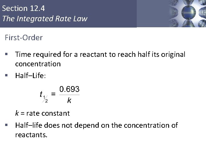 Section 12. 4 The Integrated Rate Law First-Order § Time required for a reactant