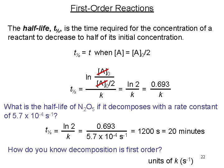First-Order Reactions The half-life, t½, is the time required for the concentration of a
