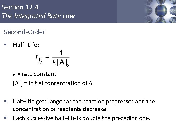 Section 12. 4 The Integrated Rate Law Second-Order § Half–Life: k = rate constant