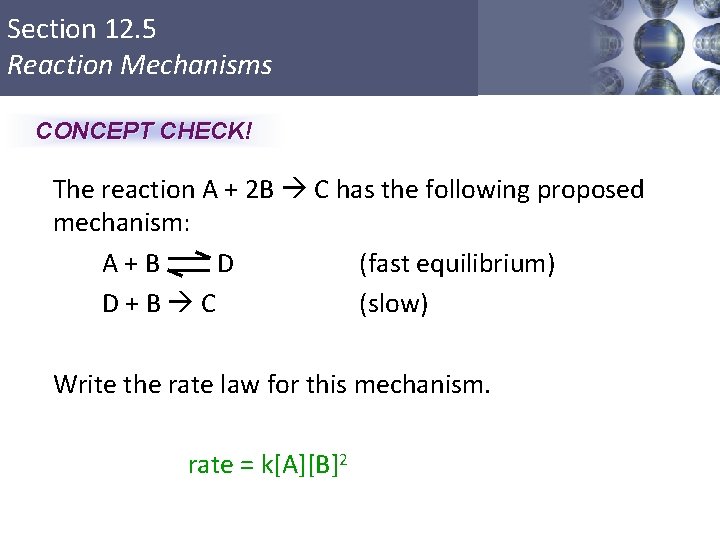 Section 12. 5 Reaction Mechanisms CONCEPT CHECK! The reaction A + 2 B C