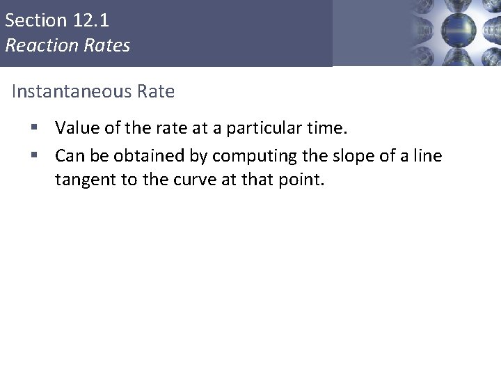 Section 12. 1 Reaction Rates Instantaneous Rate § Value of the rate at a