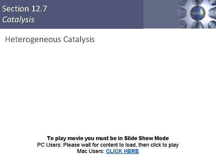 Section 12. 7 Catalysis Heterogeneous Catalysis To play movie you must be in Slide