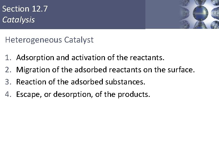 Section 12. 7 Catalysis Heterogeneous Catalyst 1. 2. 3. 4. Adsorption and activation of