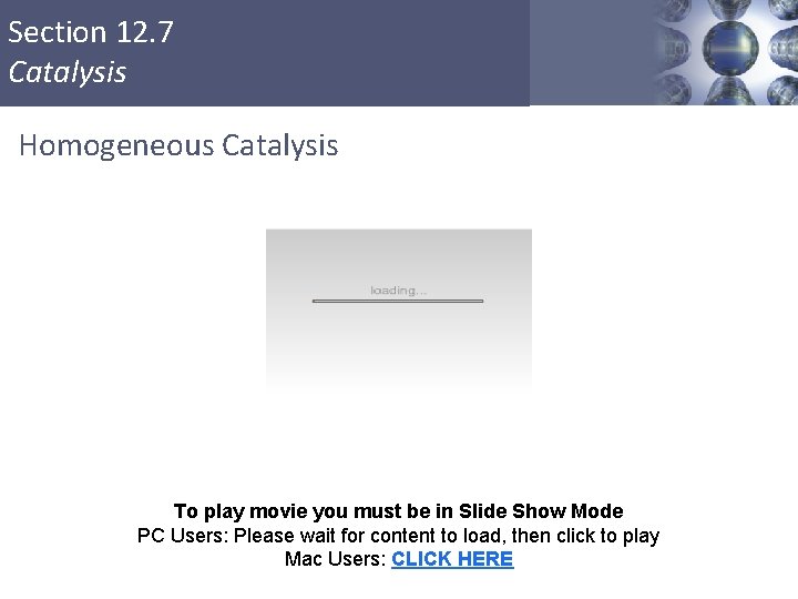 Section 12. 7 Catalysis Homogeneous Catalysis To play movie you must be in Slide