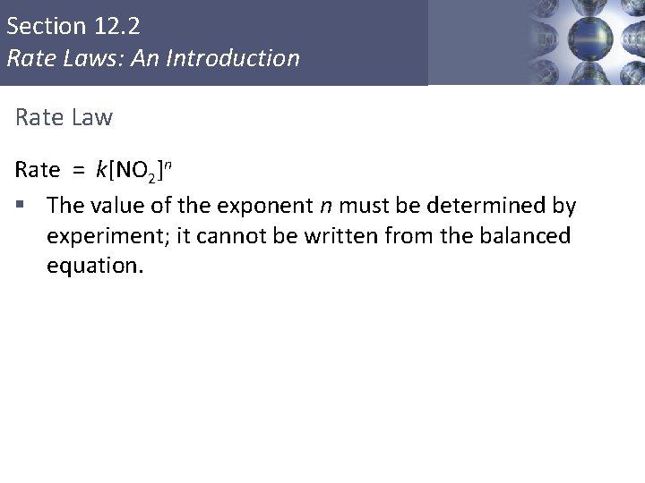 Section 12. 2 Rate Laws: An Introduction Rate Law Rate = k[NO 2]n §
