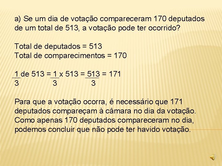 a) Se um dia de votação compareceram 170 deputados de um total de 513,