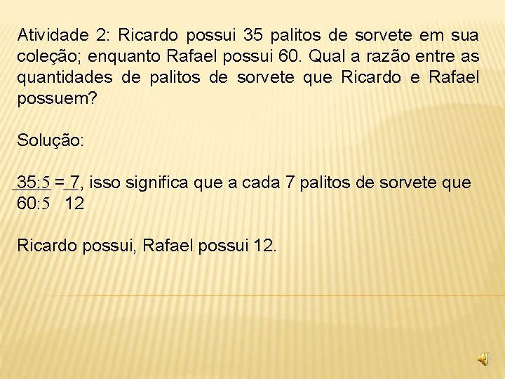 Atividade 2: Ricardo possui 35 palitos de sorvete em sua coleção; enquanto Rafael possui