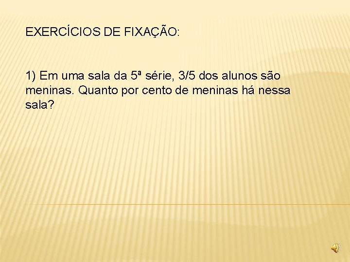 EXERCÍCIOS DE FIXAÇÃO: 1) Em uma sala da 5ª série, 3/5 dos alunos são