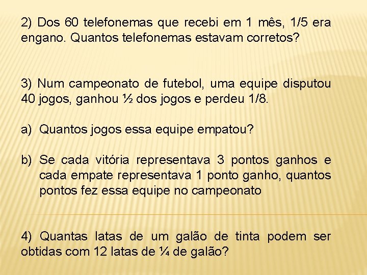 2) Dos 60 telefonemas que recebi em 1 mês, 1/5 era engano. Quantos telefonemas