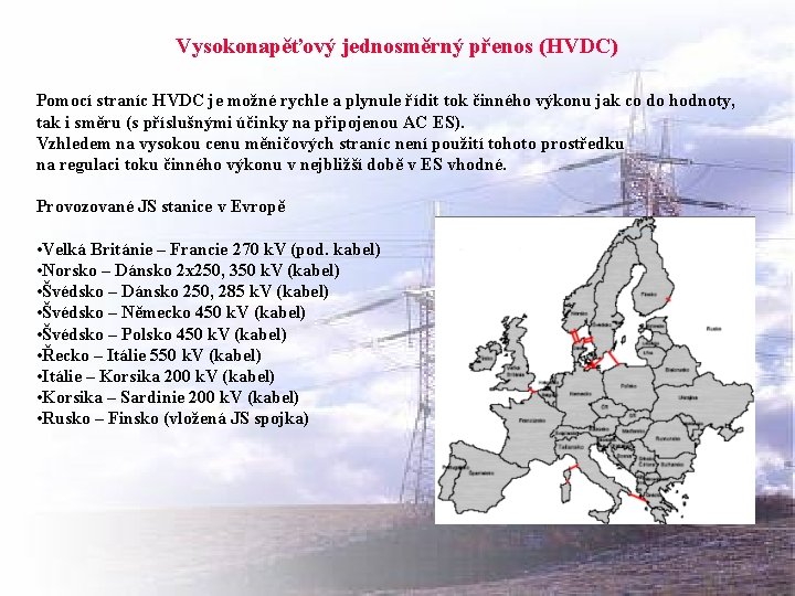 Vysokonapěťový jednosměrný přenos (HVDC) Pomocí straníc HVDC je možné rychle a plynule řídit tok