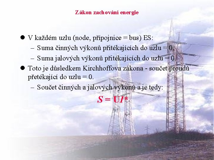 Zákon zachování energie l V každém uzlu (node, přípojnice = bus) ES: – Suma