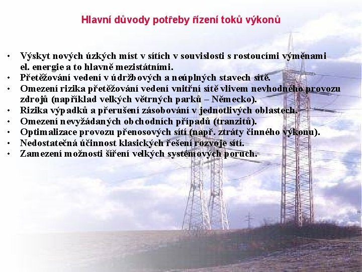 Hlavní důvody potřeby řízení toků výkonů • • Výskyt nových úzkých míst v sítích