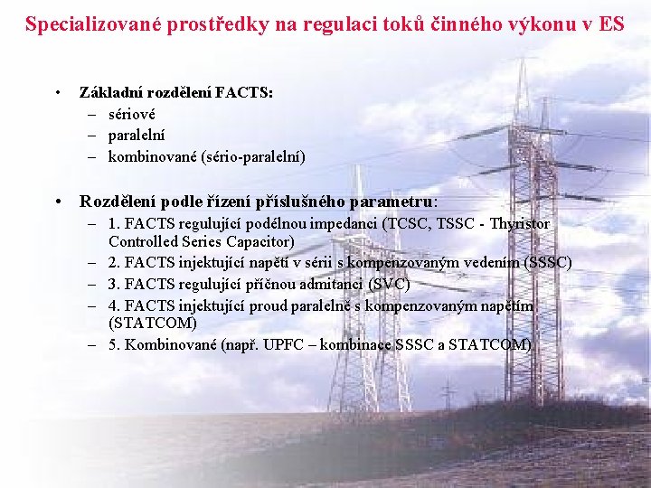 Specializované prostředky na regulaci toků činného výkonu v ES • Základní rozdělení FACTS: –