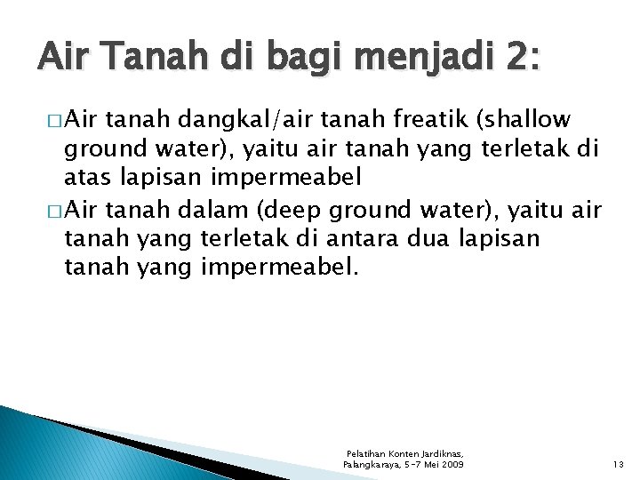 Air Tanah di bagi menjadi 2: � Air tanah dangkal/air tanah freatik (shallow ground