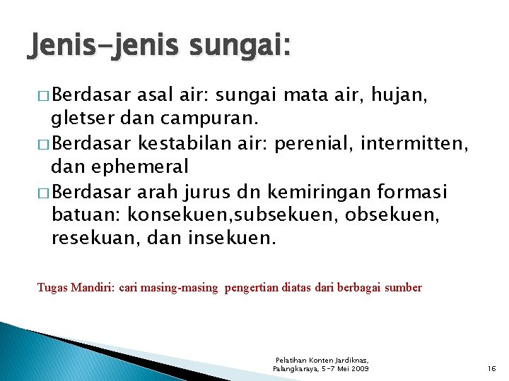 Jenis-jenis sungai: � Berdasar asal air: sungai mata air, hujan, gletser dan campuran. �