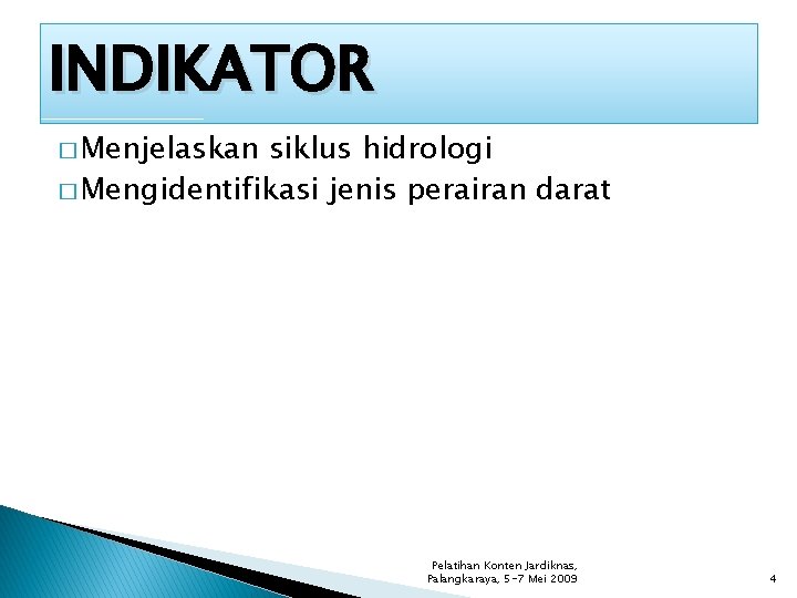 INDIKATOR � Menjelaskan siklus hidrologi � Mengidentifikasi jenis perairan darat Pelatihan Konten Jardiknas, Palangkaraya,