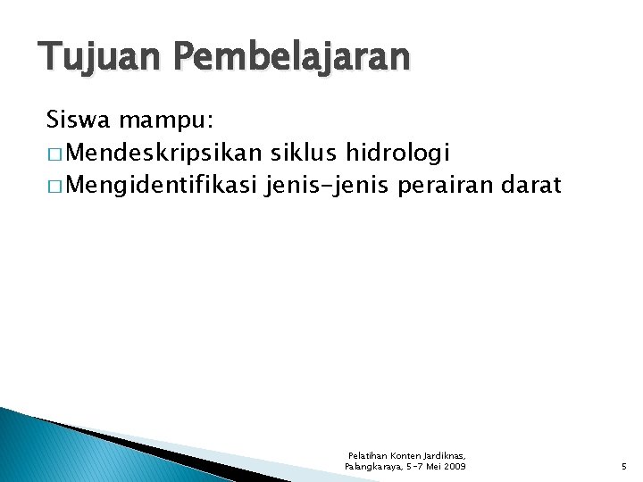 Tujuan Pembelajaran Siswa mampu: � Mendeskripsikan siklus hidrologi � Mengidentifikasi jenis-jenis perairan darat Pelatihan