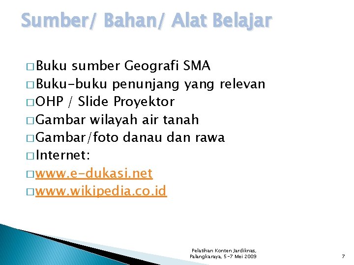 Sumber/ Bahan/ Alat Belajar � Buku sumber Geografi SMA � Buku-buku penunjang yang relevan