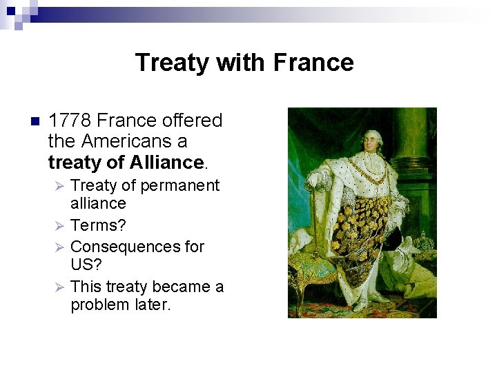 Treaty with France n 1778 France offered the Americans a treaty of Alliance. Treaty