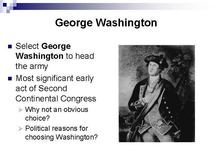 George Washington n n Select George Washington to head the army Most significant early