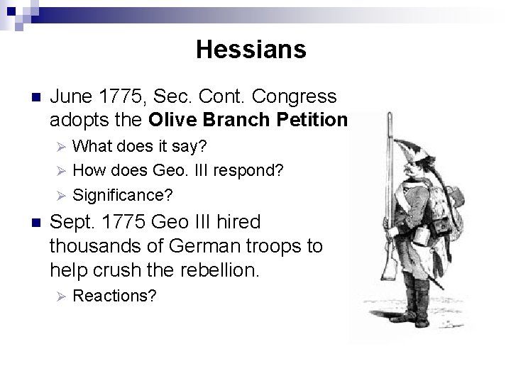 Hessians n June 1775, Sec. Cont. Congress adopts the Olive Branch Petition What does