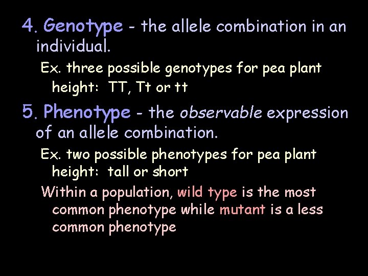 4. Genotype - the allele combination in an individual. Ex. three possible genotypes for 4. Genotype - the allele combination in an individual. Ex. three possible genotypes for