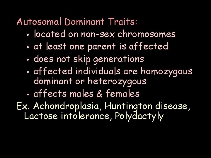 Autosomal Dominant Traits: • located on non-sex chromosomes • at least one parent is Autosomal Dominant Traits: • located on non-sex chromosomes • at least one parent is