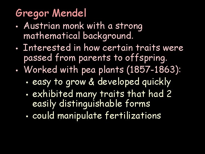 Gregor Mendel • • • Austrian monk with a strong mathematical background. Interested in Gregor Mendel • • • Austrian monk with a strong mathematical background. Interested in
