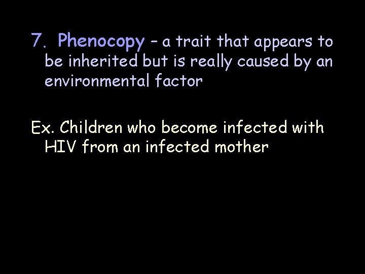 7. Phenocopy – a trait that appears to be inherited but is really caused 7. Phenocopy – a trait that appears to be inherited but is really caused