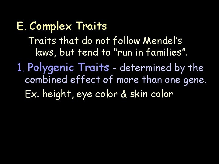 E. Complex Traits that do not follow Mendel’s laws, but tend to “run in E. Complex Traits that do not follow Mendel’s laws, but tend to “run in