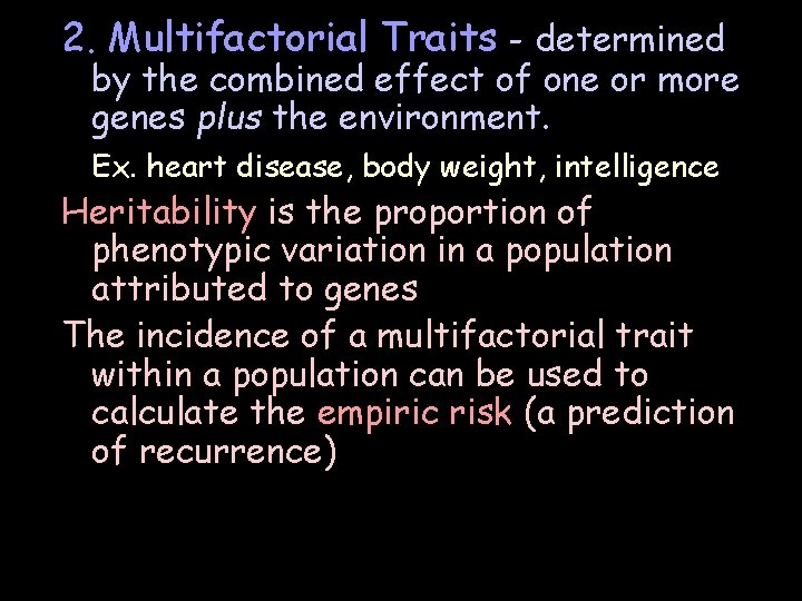 2. Multifactorial Traits - determined by the combined effect of one or more genes 2. Multifactorial Traits - determined by the combined effect of one or more genes