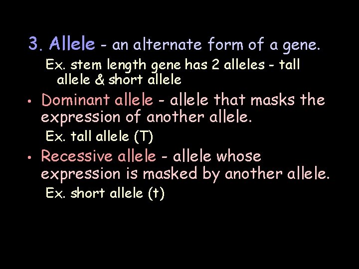 3. Allele - an alternate form of a gene. Ex. stem length gene has 3. Allele - an alternate form of a gene. Ex. stem length gene has