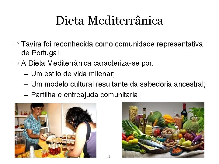 Dieta Mediterrânica Tavira foi reconhecida como comunidade representativa de Portugal. A Dieta Mediterrânica caracteriza-se