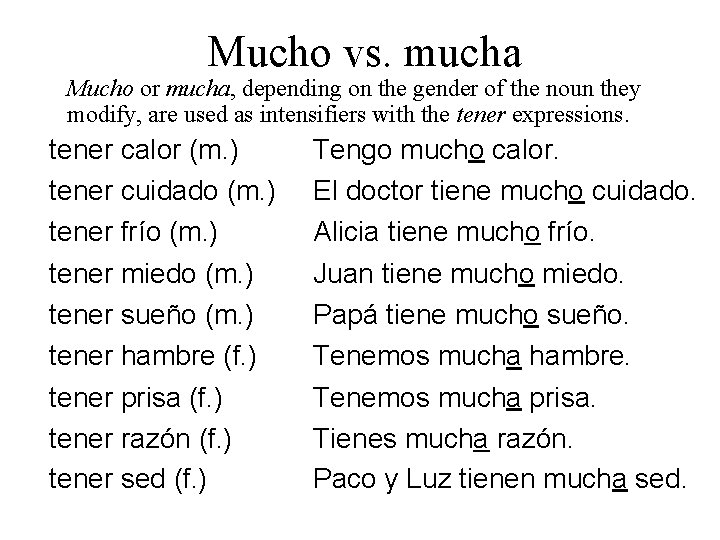 Mucho vs. mucha Mucho or mucha, depending on the gender of the noun they