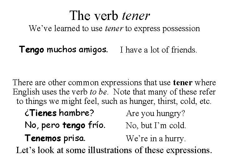 The verb tener We’ve learned to use tener to express possession Tengo muchos amigos.