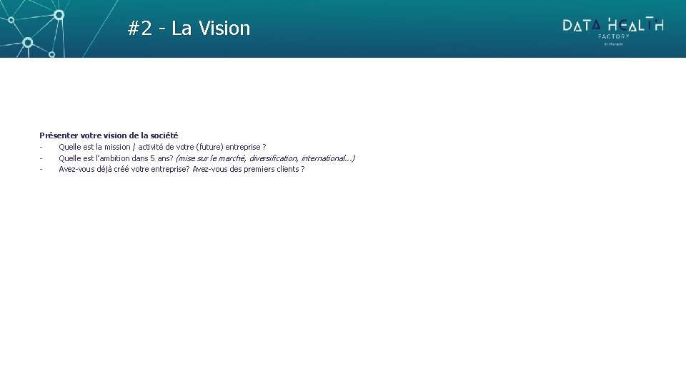 #2 - La Vision Présenter votre vision de la société Quelle est la mission