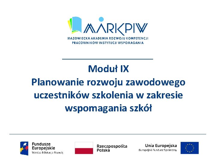 Moduł IX Planowanie rozwoju zawodowego uczestników szkolenia w zakresie wspomagania szkół 