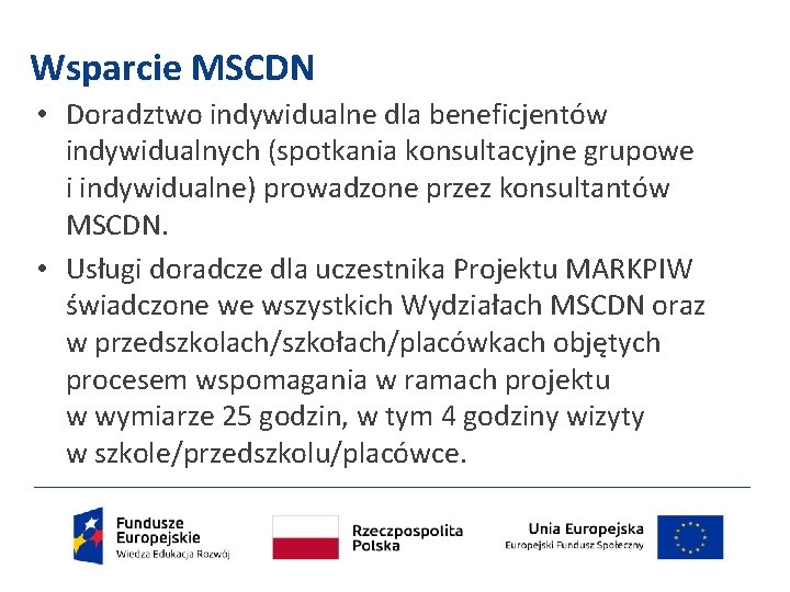 Wsparcie MSCDN • Doradztwo indywidualne dla beneficjentów indywidualnych (spotkania konsultacyjne grupowe i indywidualne) prowadzone