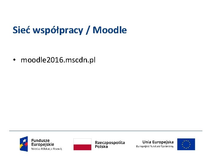 Sieć współpracy / Moodle • moodle 2016. mscdn. pl 