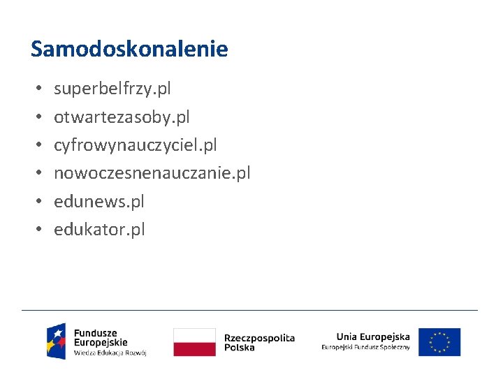 Samodoskonalenie • • • superbelfrzy. pl otwartezasoby. pl cyfrowynauczyciel. pl nowoczesnenauczanie. pl edunews. pl