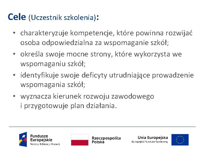 Cele (Uczestnik szkolenia): • charakteryzuje kompetencje, które powinna rozwijać osoba odpowiedzialna za wspomaganie szkół;