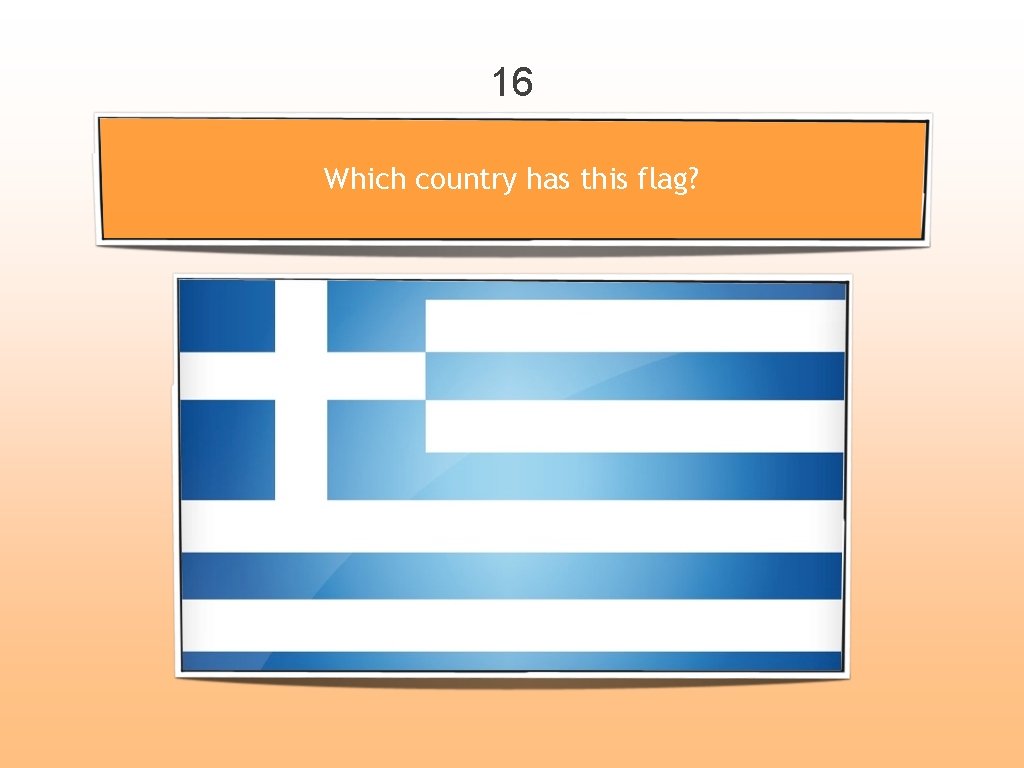 16 Which country has this flag? 