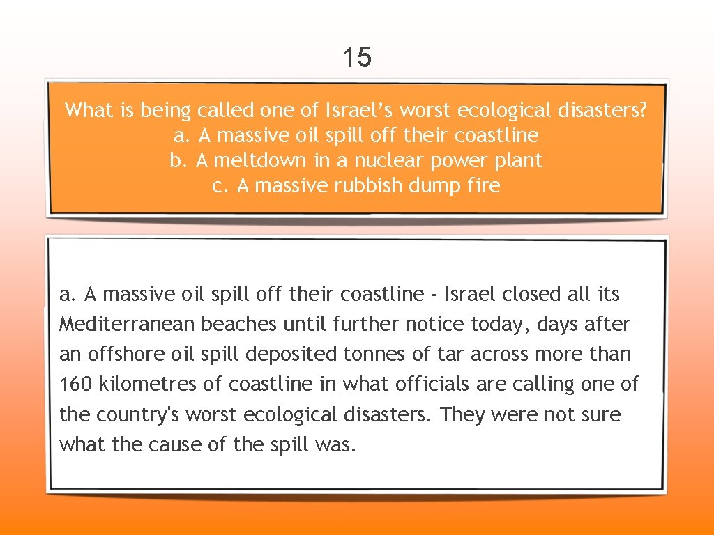 15 What is being called one of Israel’s worst ecological disasters? a. A massive