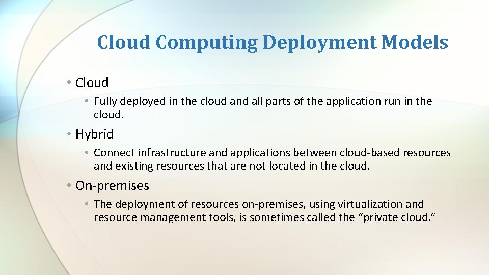 Cloud Computing Deployment Models • Cloud • Fully deployed in the cloud and all