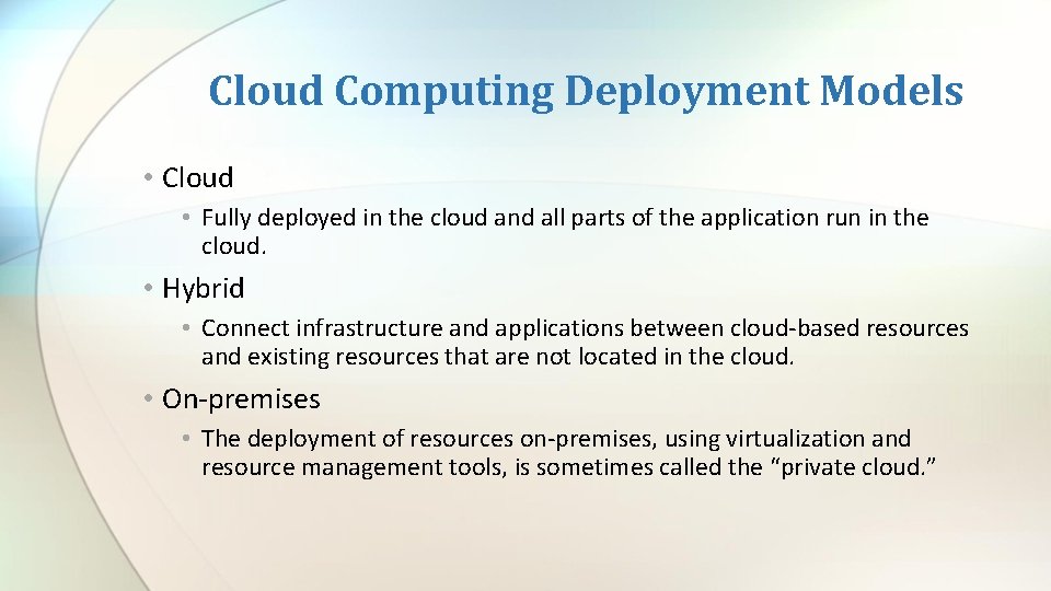 Cloud Computing Deployment Models • Cloud • Fully deployed in the cloud and all