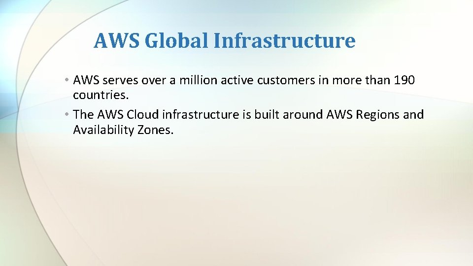 AWS Global Infrastructure • AWS serves over a million active customers in more than