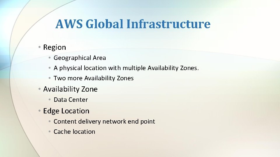 AWS Global Infrastructure • Region • Geographical Area • A physical location with multiple